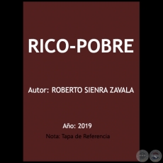 RICO-POBRE - Autor: ROBERTO SIENRA ZAVALA - Ao 2019